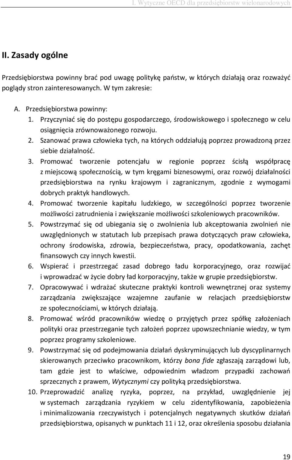 Szanować prawa człowieka tych, na których oddziałują poprzez prowadzoną przez siebie działalność. 3.