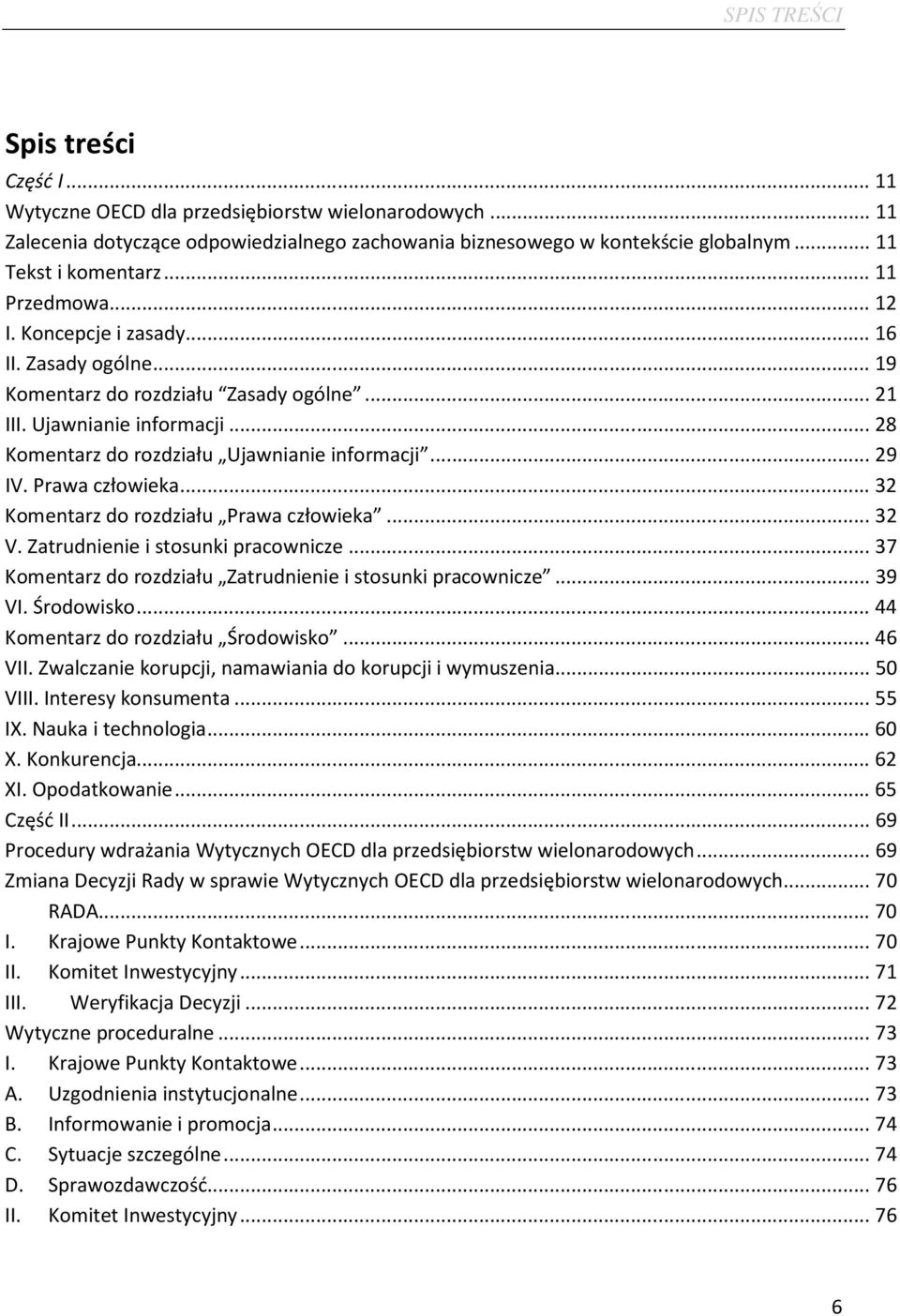 .. 29 IV. Prawa człowieka... 32 Komentarz do rozdziału Prawa człowieka... 32 V. Zatrudnienie i stosunki pracownicze... 37 Komentarz do rozdziału Zatrudnienie i stosunki pracownicze... 39 VI.