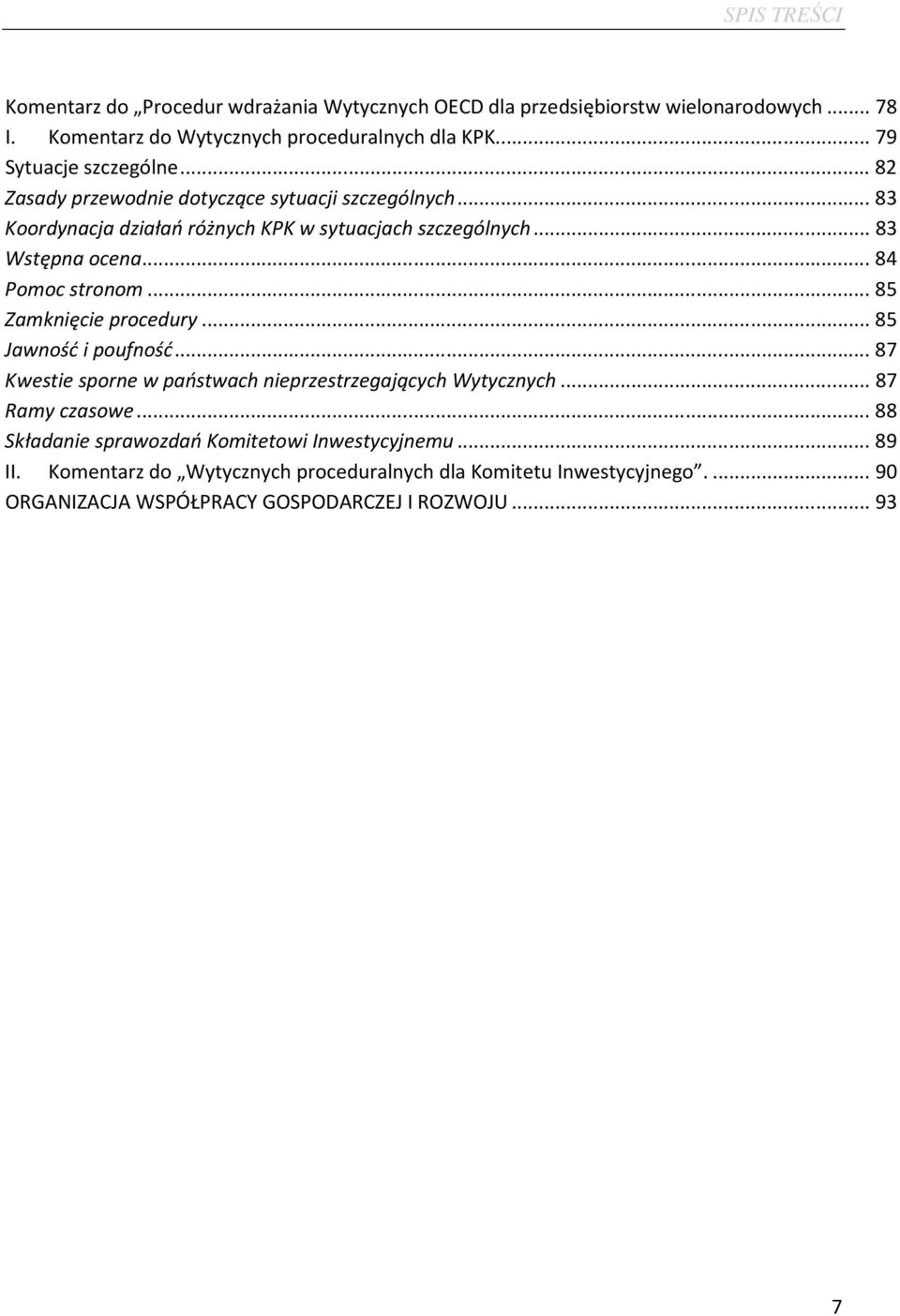 .. 84 Pomoc stronom... 85 Zamknięcie procedury... 85 Jawność i poufność... 87 Kwestie sporne w państwach nieprzestrzegających Wytycznych... 87 Ramy czasowe.