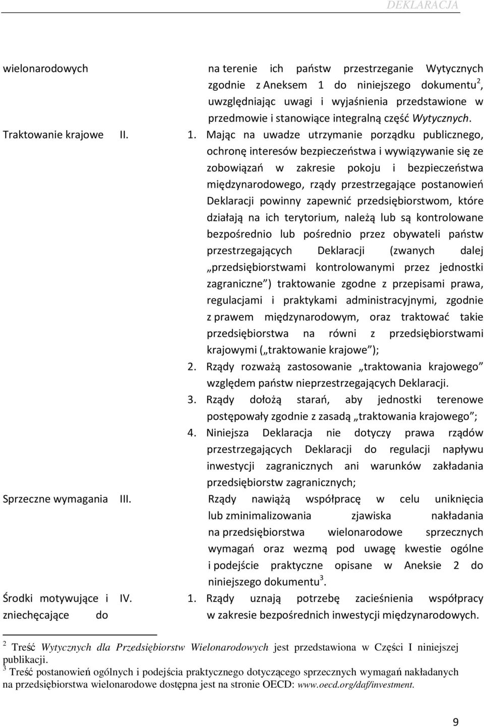 1. Mając na uwadze utrzymanie porządku publicznego, ochronę interesów bezpieczeństwa i wywiązywanie się ze zobowiązań w zakresie pokoju i bezpieczeństwa międzynarodowego, rządy przestrzegające