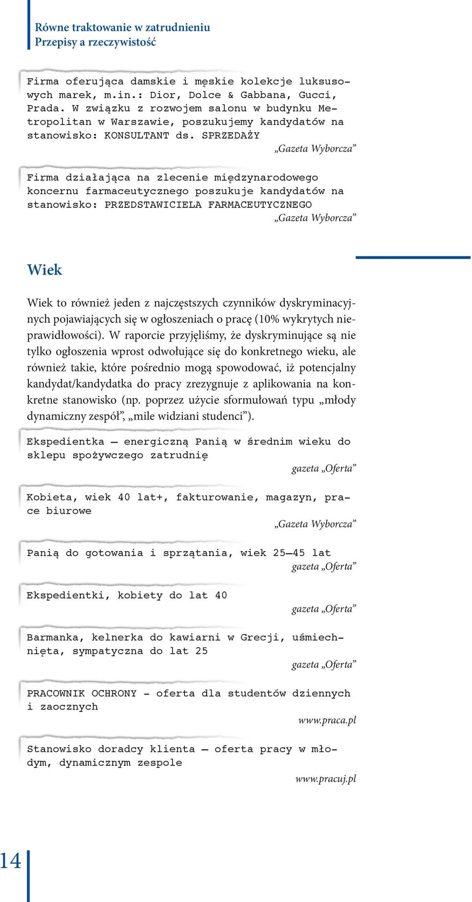 SPRZEDAŻY Gazeta Wyborcza Firma działająca na zlecenie międzynarodowego koncernu farmaceutycznego poszukuje kandydatów na stanowisko: PRZEDSTAWICIELA FARMACEUTYCZNEGO Gazeta Wyborcza Wiek Wiek to