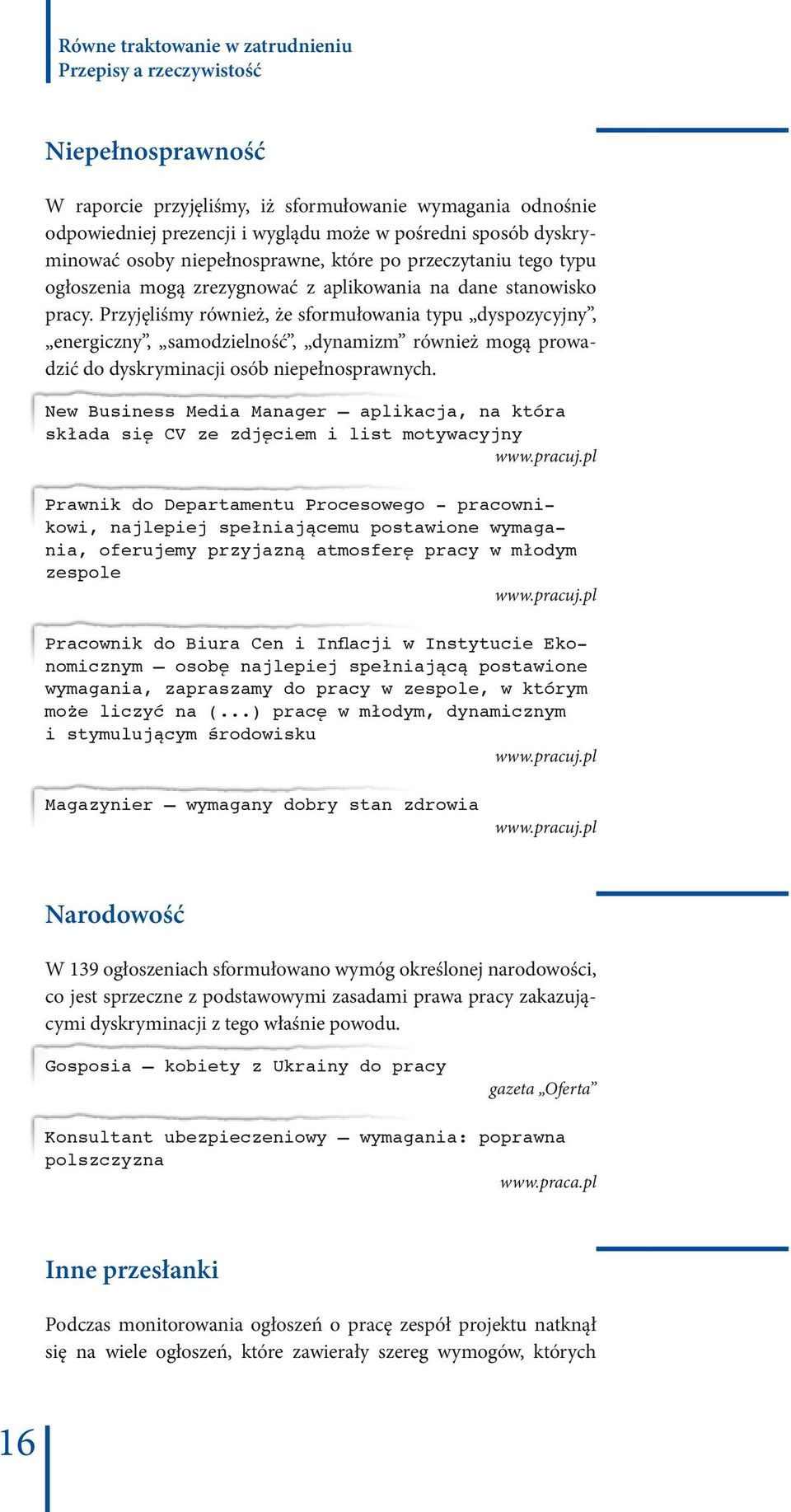 Przyjęliśmy również, że sformułowania typu dyspozycyjny, energiczny, samodzielność, dynamizm również mogą prowadzić do dyskryminacji osób niepełnosprawnych.