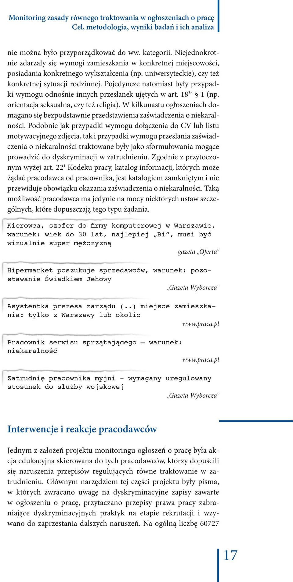 Pojedyncze natomiast były przypadki wymogu odnośnie innych przesłanek ujętych w art. 18 3a 1 (np. orientacja seksualna, czy też religia).