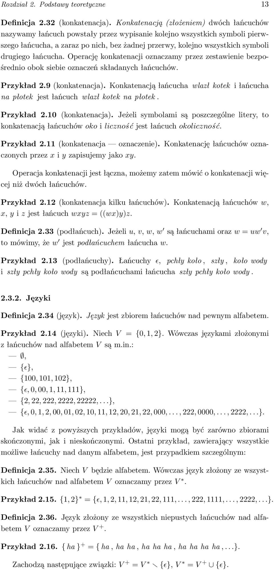 drugiego łańcucha. Operację konkatenacji oznaczamy przez zestawienie bezpośrednio obok siebie oznaczeń składanych łańcuchów. Przykład 2.9 (konkatenacja).