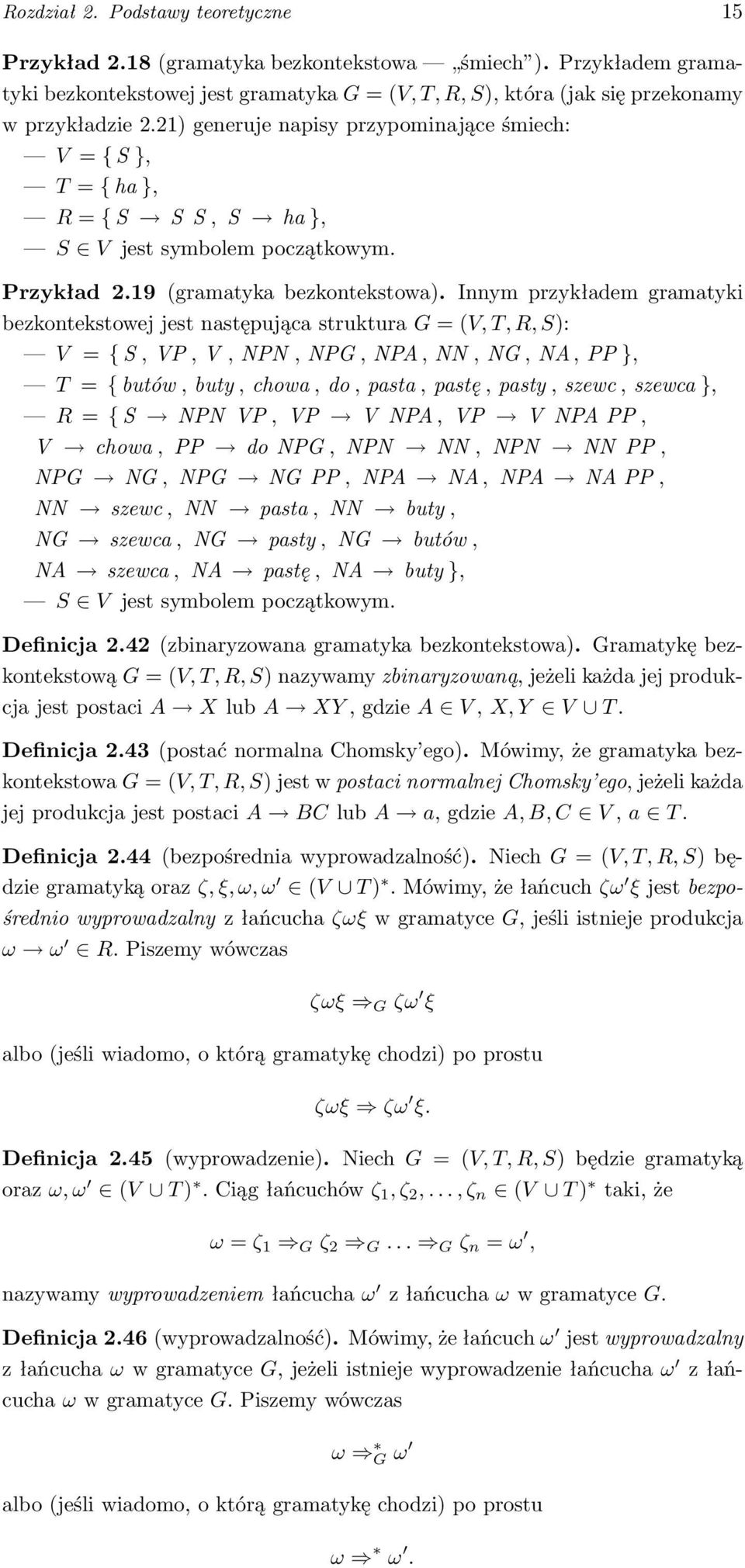 Innym przykładem gramatyki bezkontekstowej jest następująca struktura G = (V, T, R, S): V = { S, VP, V, NPN, NPG, NPA, NN, NG, NA, PP }, T = { butów, buty, chowa, do, pasta, pastę, pasty, szewc,