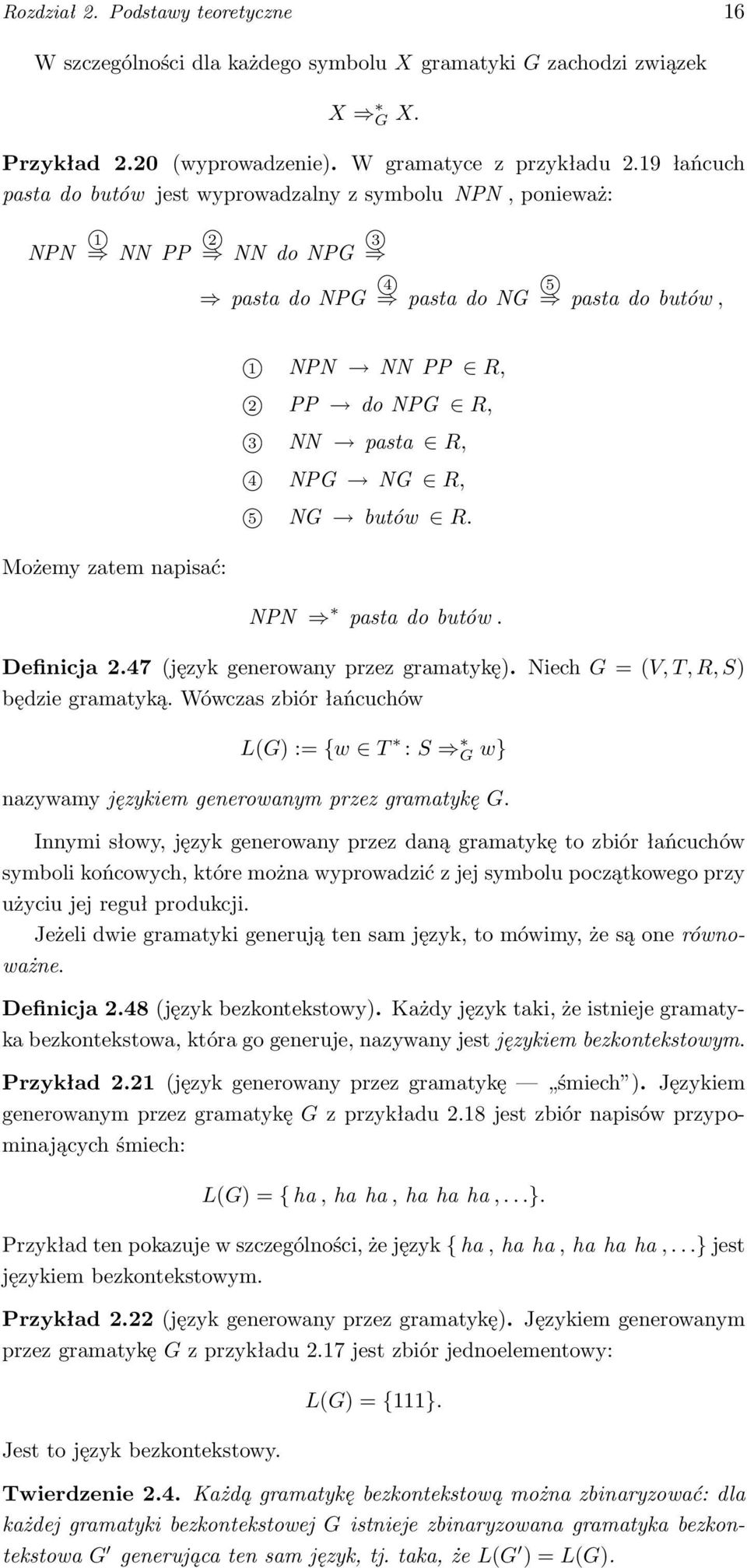 pasta R, 4 NPG NG R, 5 NG butów R. NPN pasta do butów. Definicja 2.47 (język generowany przez gramatykę). Niech G = (V, T, R, S) będzie gramatyką.