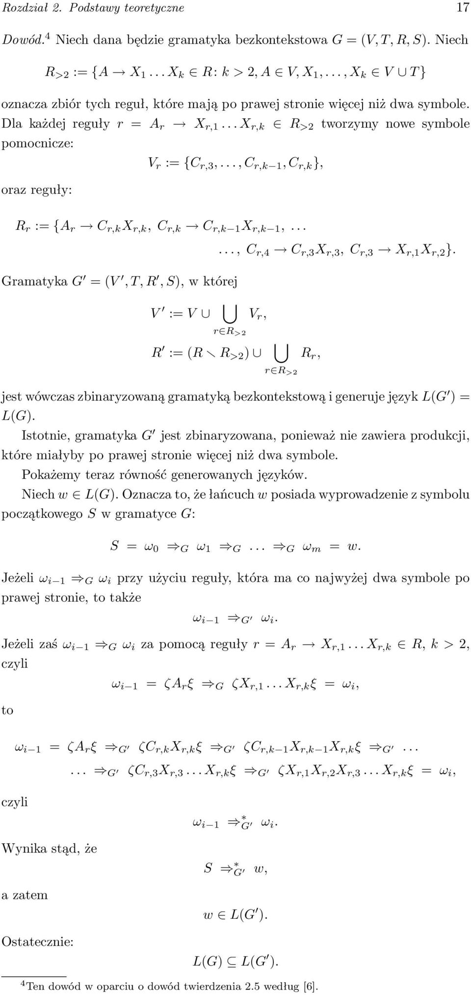 .., C r,k 1, C r,k }, oraz reguły: R r := {A r C r,k X r,k, C r,k C r,k 1 X r,k 1,... Gramatyka G = (V, T, R, S), w której V := V V r, r R >2 R := (R R >2 )..., C r,4 C r,3 X r,3, C r,3 X r,1 X r,2 }.