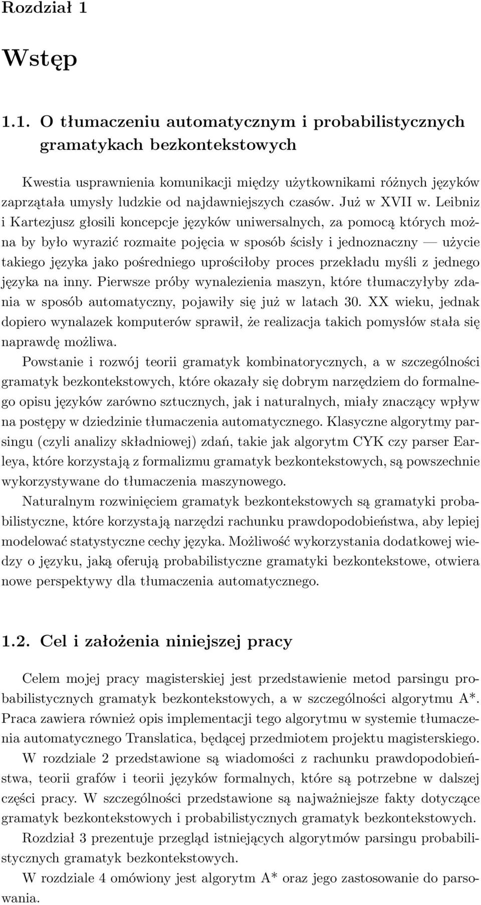 1. O tłumaczeniu automatycznym i probabilistycznych gramatykach bezkontekstowych Kwestia usprawnienia komunikacji między użytkownikami różnych języków zaprzątała umysły ludzkie od najdawniejszych