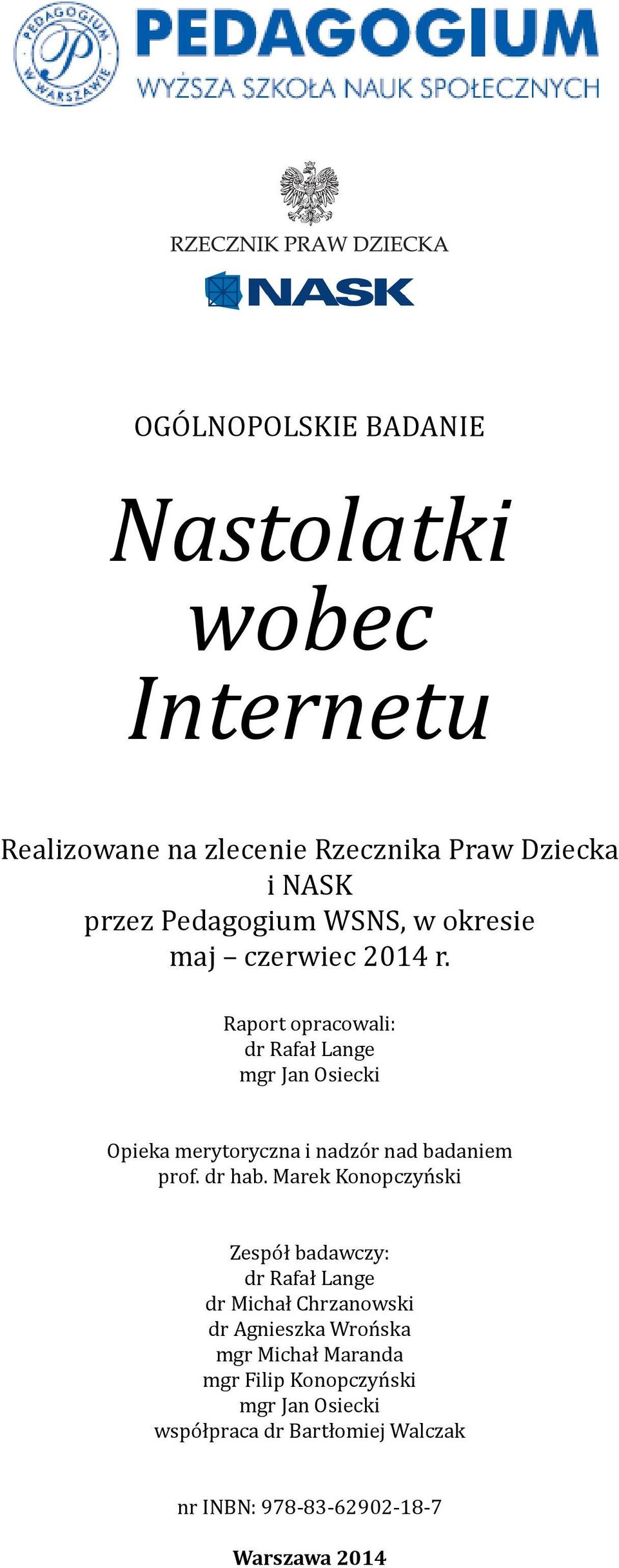 Raport opracowali: dr Rafał Lange mgr Jan Osiecki Opieka merytoryczna i nadzór nad badaniem prof. dr hab.