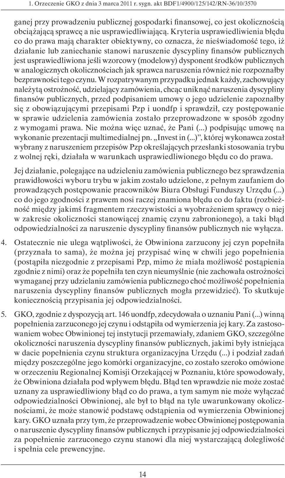 Kryteria usprawiedliwienia błędu co do prawa mają charakter obiektywny, co oznacza, że nieświadomość tego, iż działanie lub zaniechanie stanowi naruszenie dyscypliny finansów publicznych jest