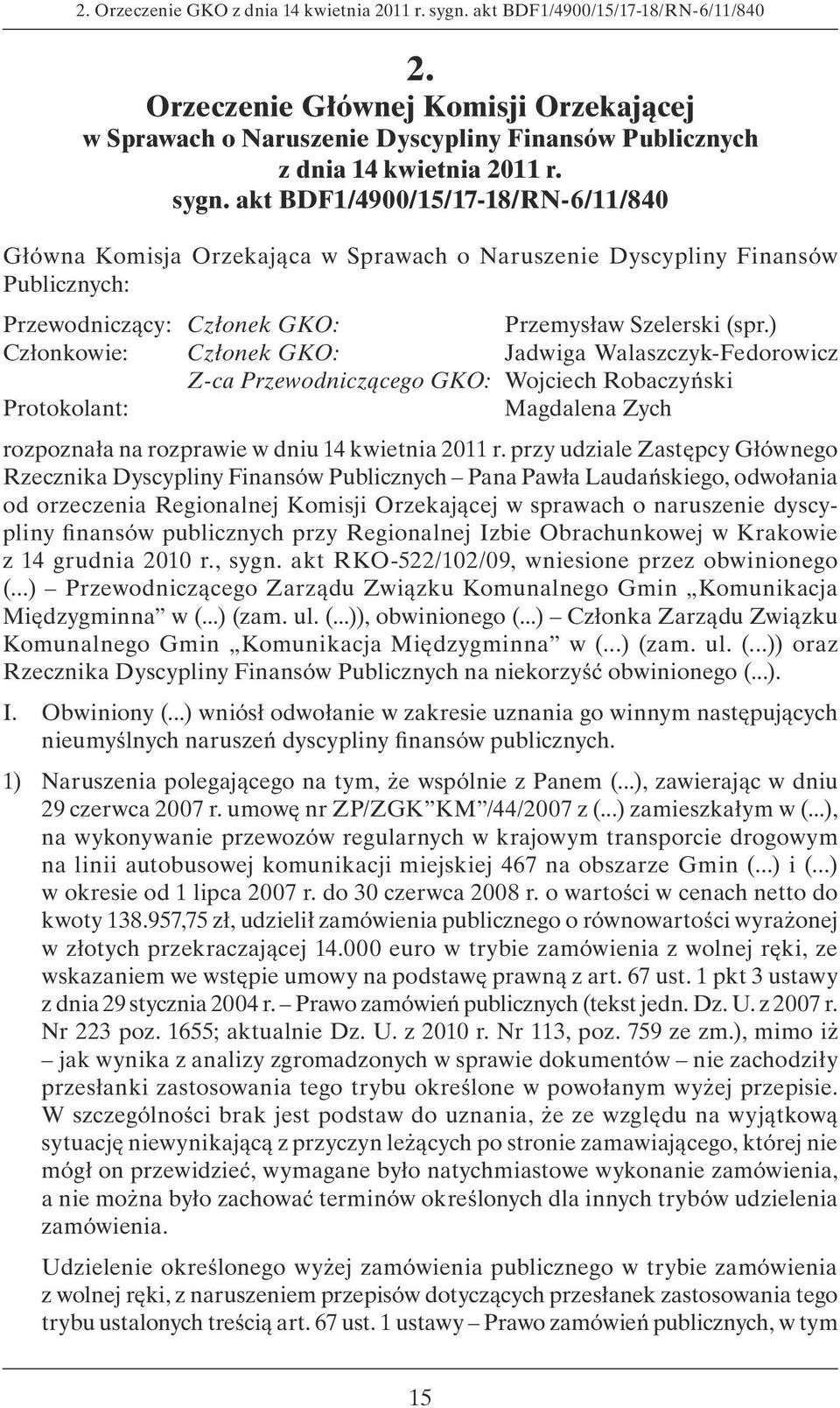 akt BDF1/4900/15/17-18/RN-6/11/840 Główna Komisja Orzekająca w Sprawach o Naruszenie Dyscypliny Finansów Publicznych: Przewodniczący: Członek GKO: Przemysław Szelerski (spr.