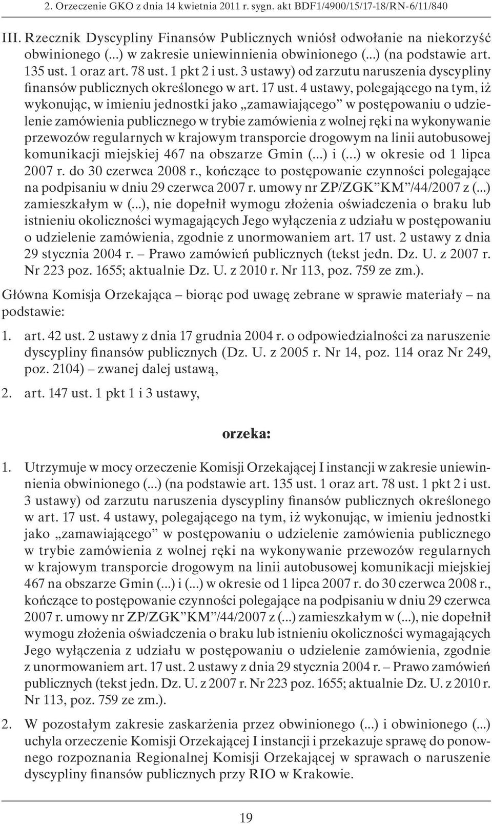 4 ustawy, polegającego na tym, iż wykonując, w imieniu jednostki jako zamawiającego w postępowaniu o udzielenie zamówienia publicznego w trybie zamówienia z wolnej ręki na wykonywanie przewozów