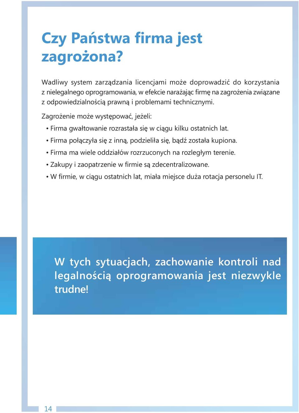 prawną i problemami technicznymi. Zagrożenie może występować, jeżeli: Firma gwałtowanie rozrastała się w ciągu kilku ostatnich lat.