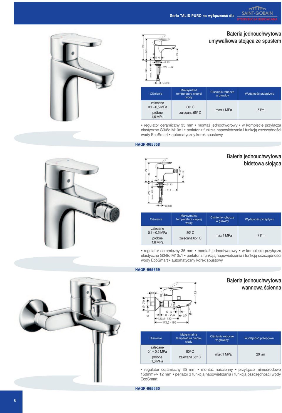 bidetowa stojąca robocze w głowicy zalecane 0,1 0,5 MPa próbne 80 0 C zalecana 65 C max 1 MPa 7 l/m regulator ceramiczny 35 mm montaż jednootworowy w komplecie przyłącza elastyczne G3/8o M10x1