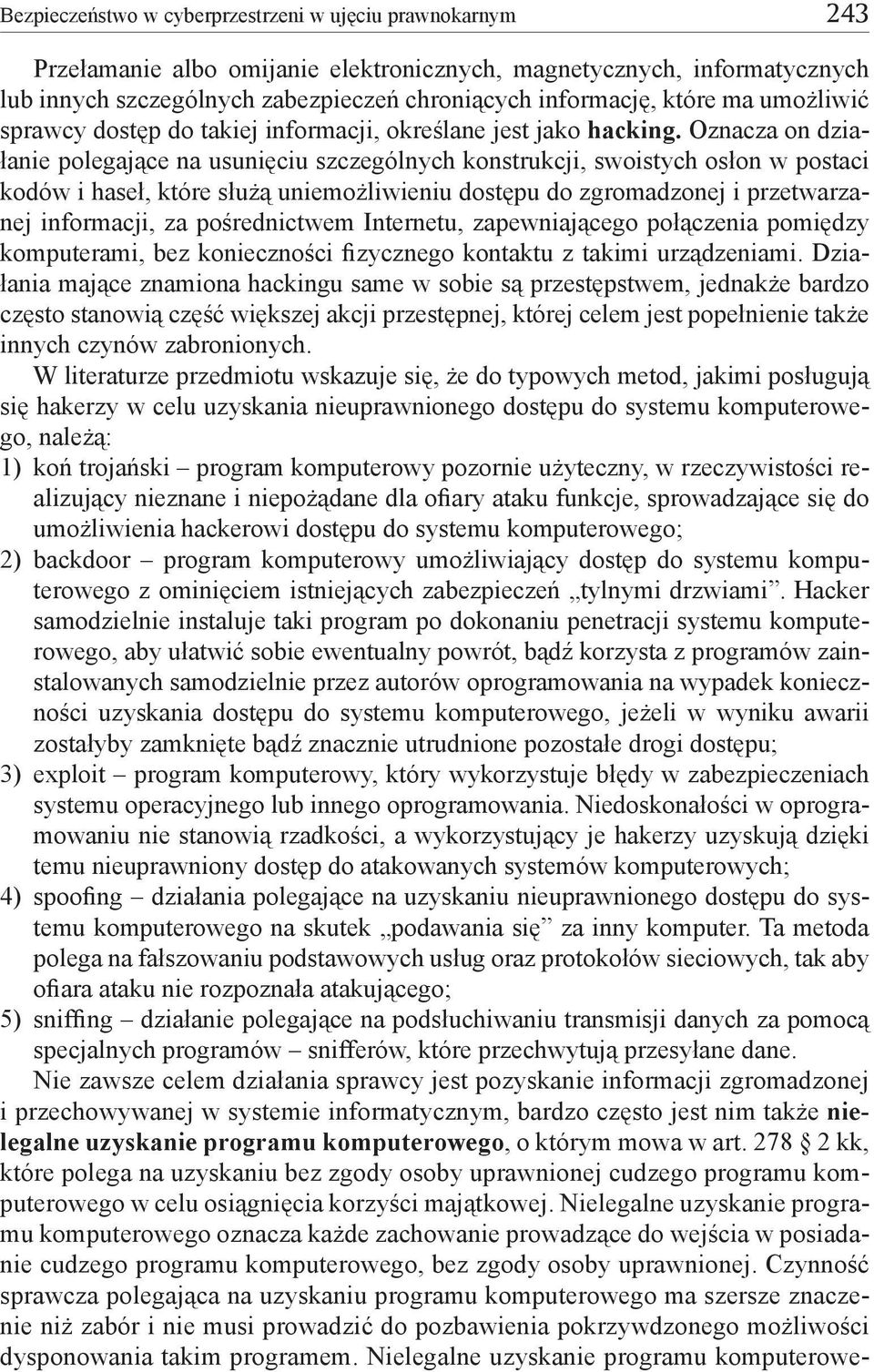 Oznacza on działanie polegające na usunięciu szczególnych konstrukcji, swoistych osłon w postaci kodów i haseł, które służą uniemożliwieniu dostępu do zgromadzonej i przetwarzanej informacji, za