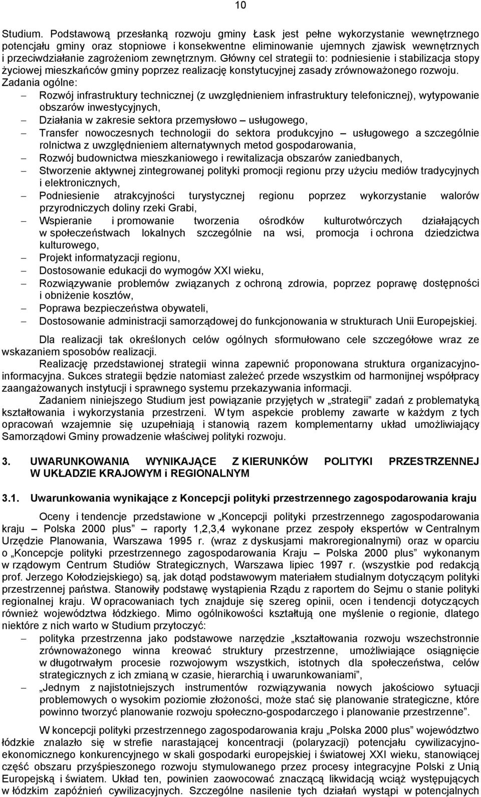 zewnętrznym. Główny cel strategii to: podniesienie i stabilizacja stopy życiowej mieszkańców gminy poprzez realizację konstytucyjnej zasady zrównoważonego rozwoju.