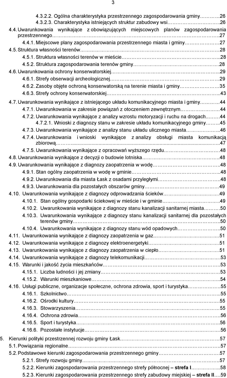 28 4.6. Uwarunkowania ochrony konserwatorskiej...29 4.6.1. Strefy obserwacji archeologicznej 29 4.6.2. Zasoby objęte ochroną konserwatorską na terenie miasta i gminy 35