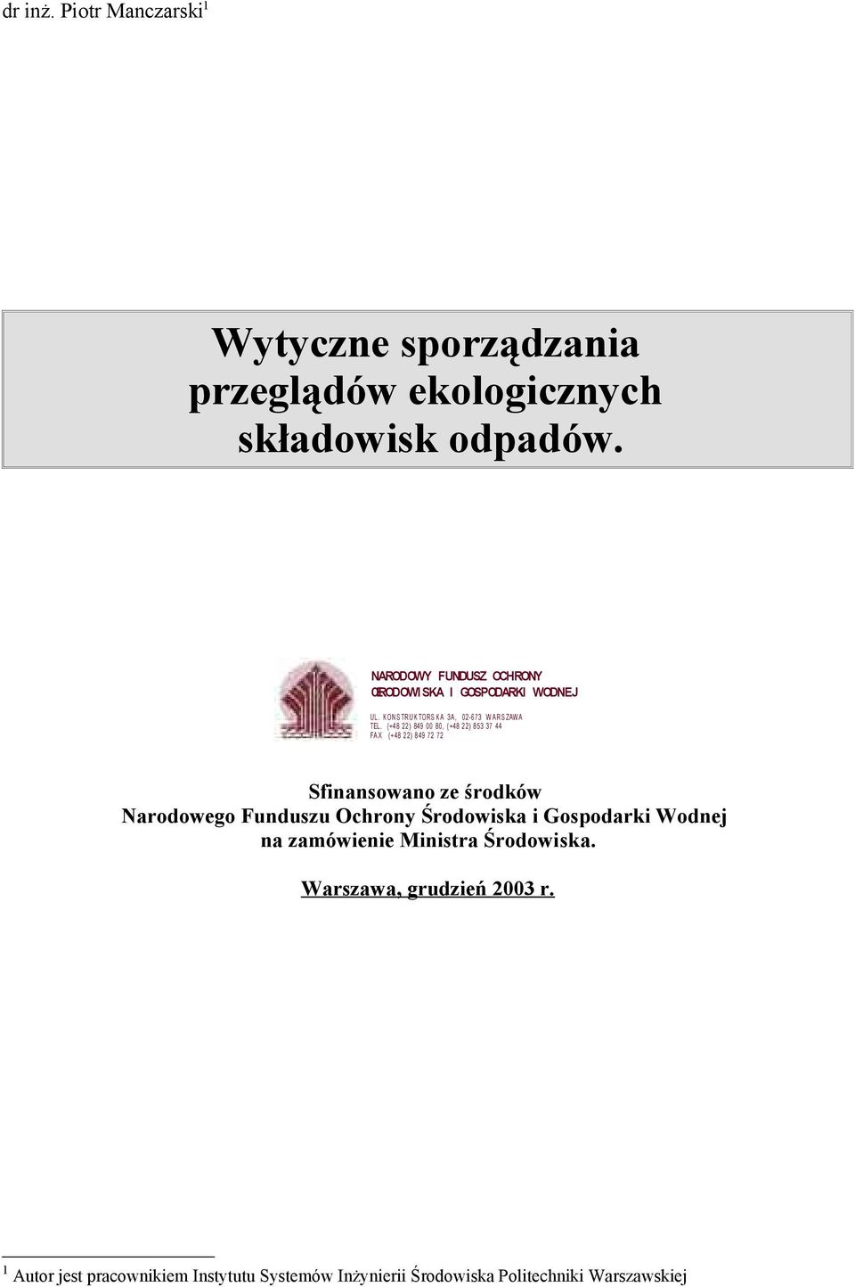 (+4 8 22) 849 00 80, (+48 22) 8 53 37 44 FA X (+48 2 2) 8 49 72 72 Sfinansowano ze środków Narodowego Funduszu Ochrony