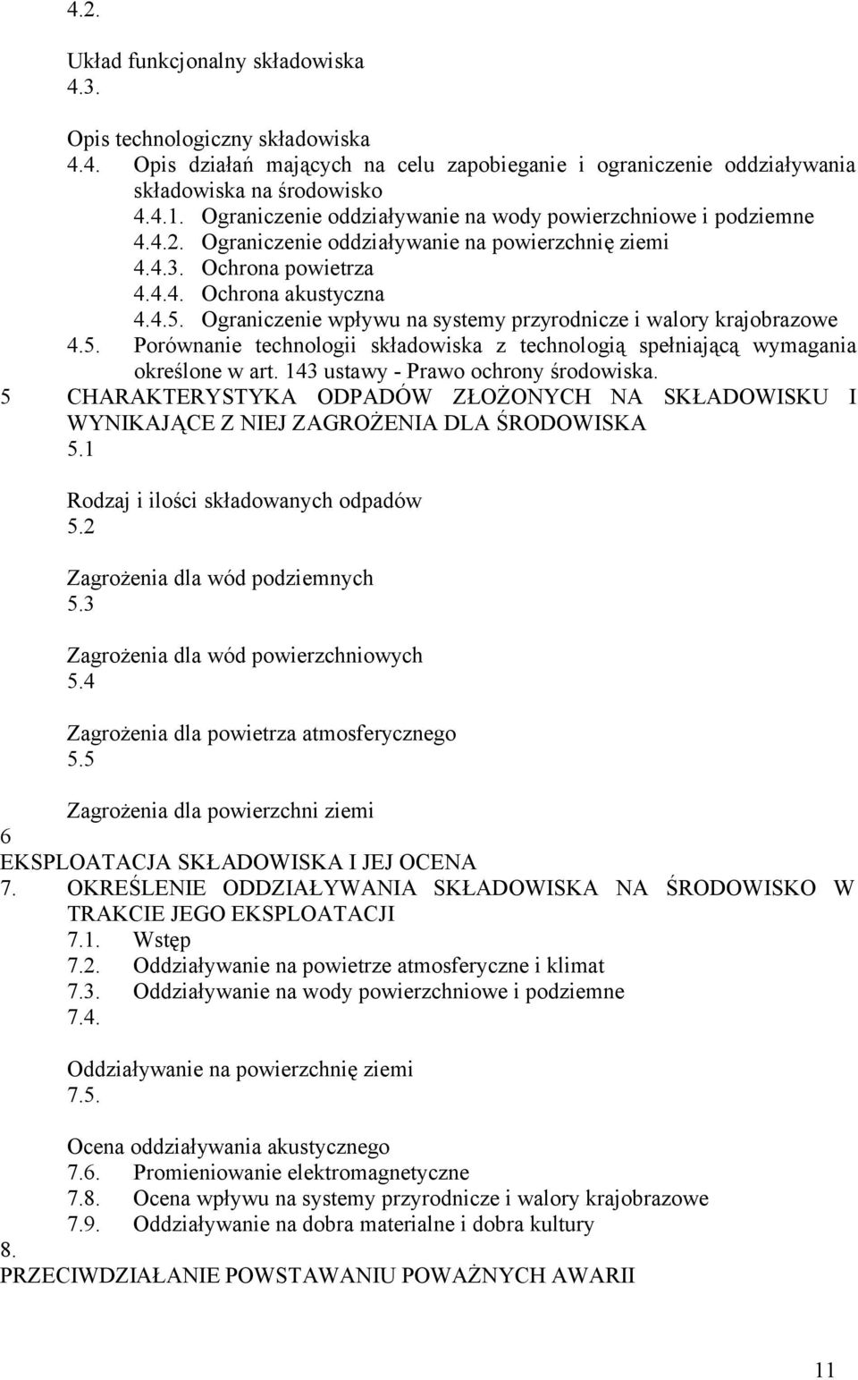 Ograniczenie wpływu na systemy przyrodnicze i walory krajobrazowe 4.5. Porównanie technologii składowiska z technologią spełniającą wymagania określone w art. 143 ustawy - Prawo ochrony środowiska.