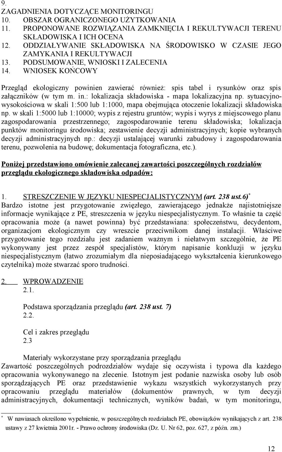 WNIOSEK KOŃCOWY Przegląd ekologiczny powinien zawierać również: spis tabel i rysunków oraz spis załączników (w tym m. in.: lokalizacja składowiska - mapa lokalizacyjna np.