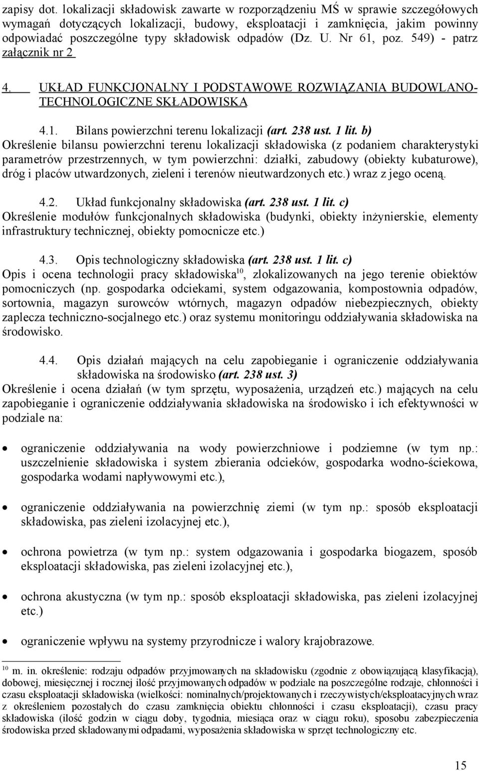 odpadów (Dz. U. Nr 61, poz. 549) - patrz załącznik nr 2 4. UKŁAD FUNKCJONALNY I PODSTAWOWE ROZWIĄZANIA BUDOWLANO- TECHNOLOGICZNE SKŁADOWISKA 4.1. Bilans powierzchni terenu lokalizacji (art. 238 ust.