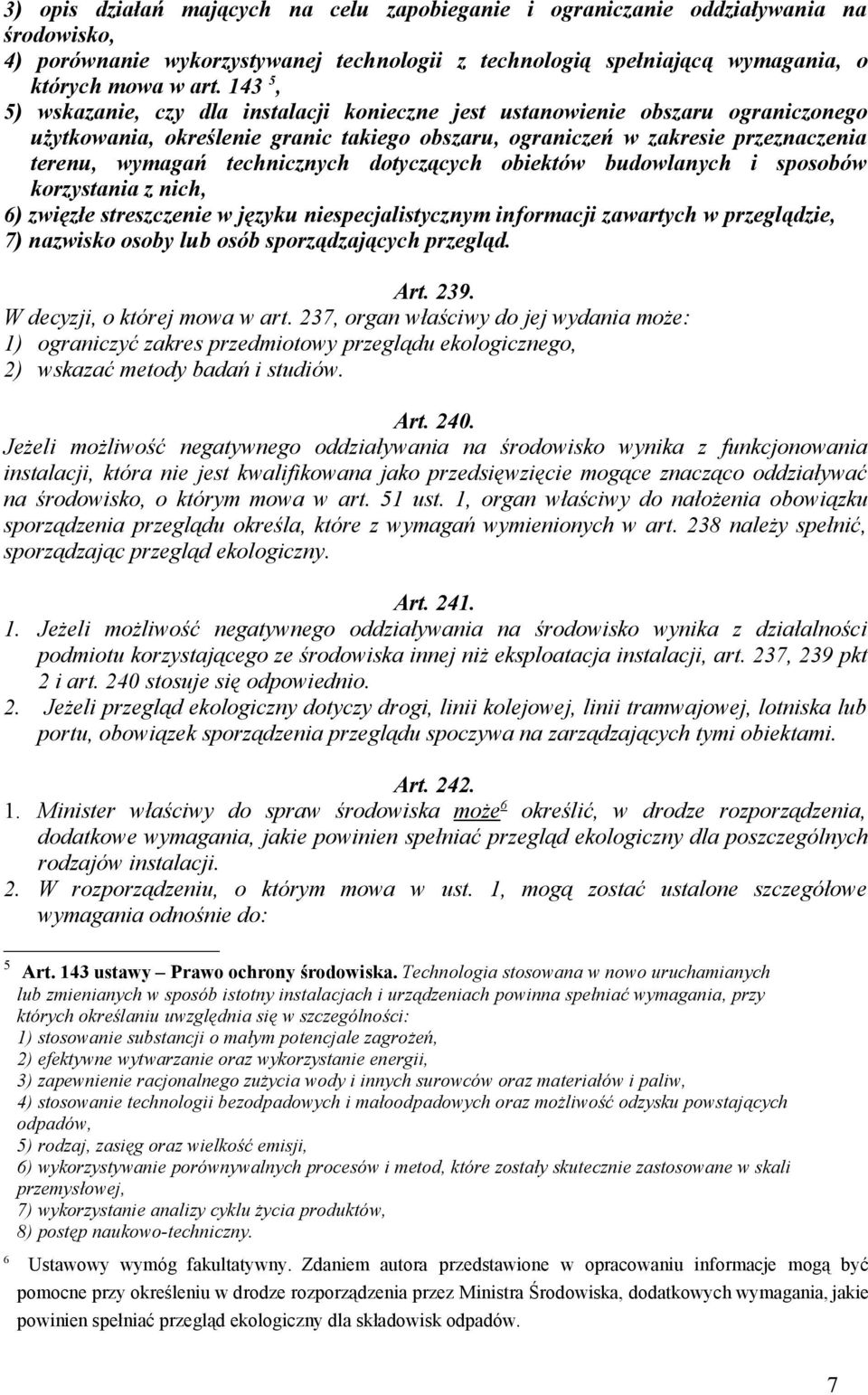 technicznych dotyczących obiektów budowlanych i sposobów korzystania z nich, 6) zwięzłe streszczenie w języku niespecjalistycznym informacji zawartych w przeglądzie, 7) nazwisko osoby lub osób