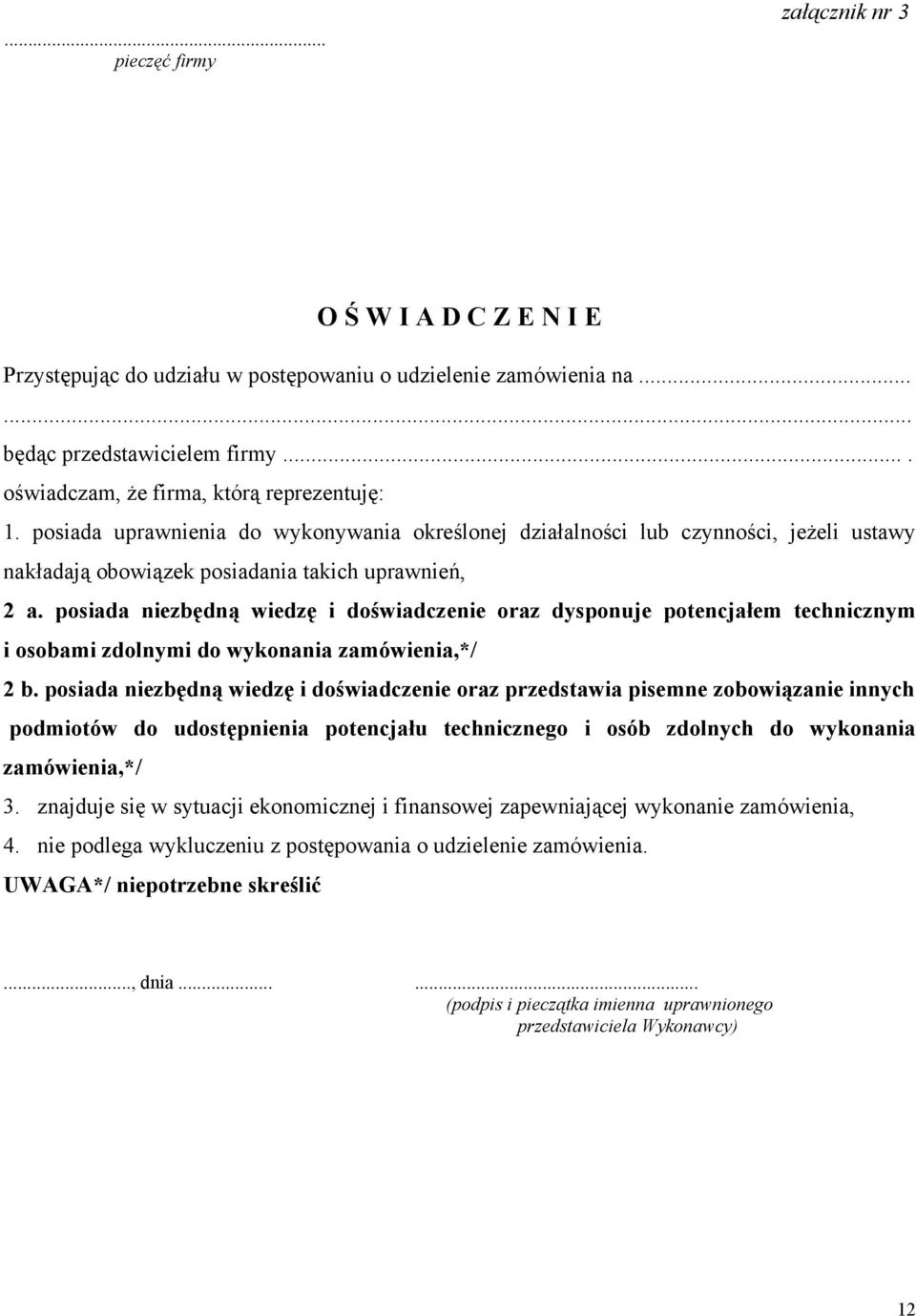 posiada niezbędną wiedzę i doświadczenie oraz dysponuje potencjałem technicznym i osobami zdolnymi do wykonania zamówienia,*/ 2 b.