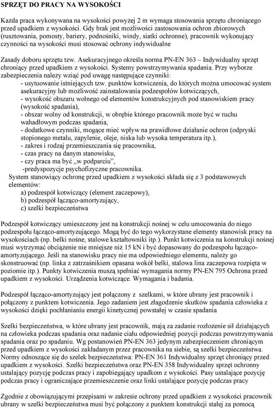 indywidualne Zasady doboru sprzętu tzw. Asekuracyjnego określa norma PN-EN 363 Indywidualny sprzęt chroniący przed upadkiem z wysokości. Systemy powstrzymywania spadania.