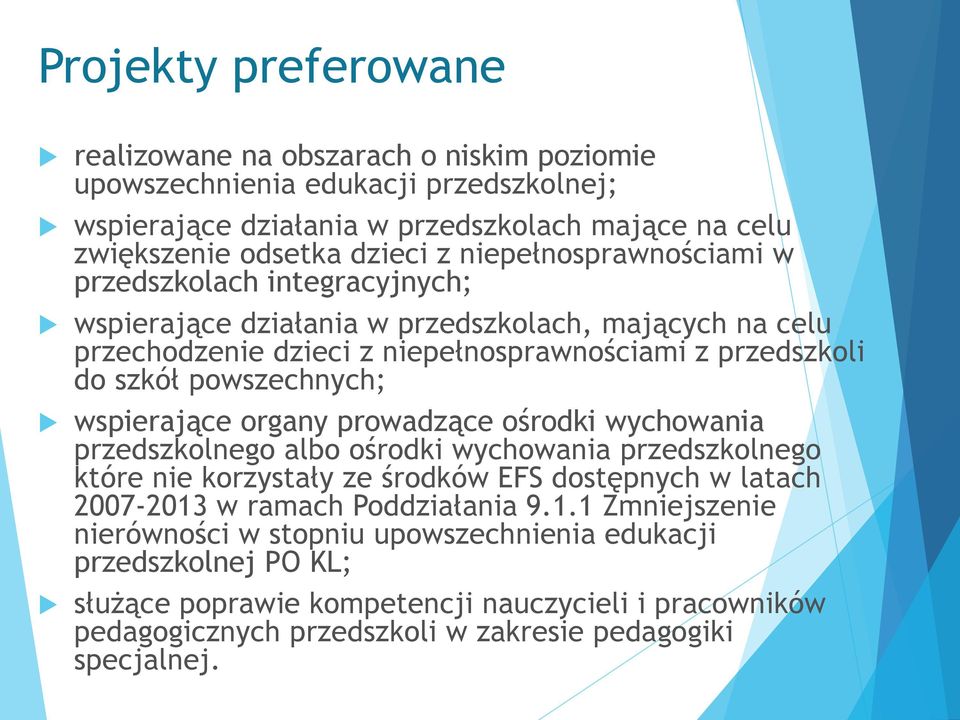 wspierające organy prowadzące ośrodki wychowania przedszkolnego albo ośrodki wychowania przedszkolnego które nie korzystały ze środków EFS dostępnych w latach 2007-2013 w ramach Poddziałania 9.