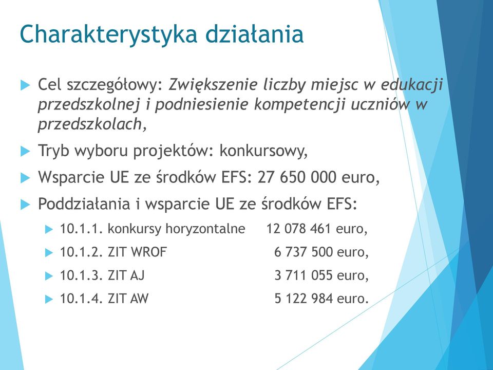 środków EFS: 27 650 000 euro, Poddziałania i wsparcie UE ze środków EFS: 10.1.1. konkursy horyzontalne 10.