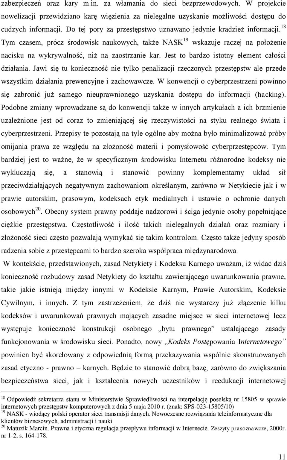 Jest to bardzo istotny element całości działania. Jawi się tu konieczność nie tylko penalizacji rzeczonych przestępstw ale przede wszystkim działania prewencyjne i zachowawcze.