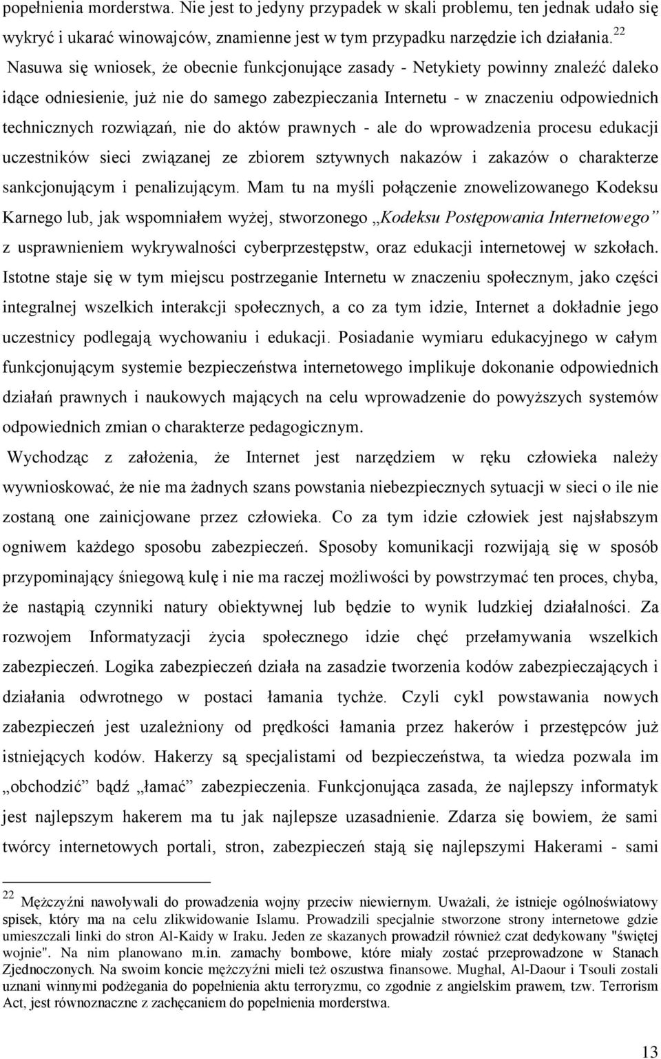 rozwiązań, nie do aktów prawnych - ale do wprowadzenia procesu edukacji uczestników sieci związanej ze zbiorem sztywnych nakazów i zakazów o charakterze sankcjonującym i penalizującym.