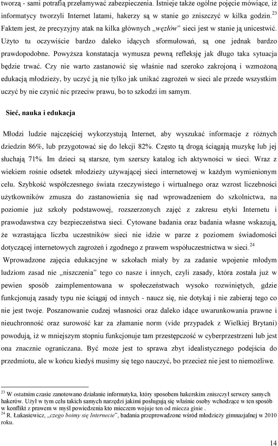 Powyższa konstatacja wymusza pewną refleksję jak długo taka sytuacja będzie trwać.