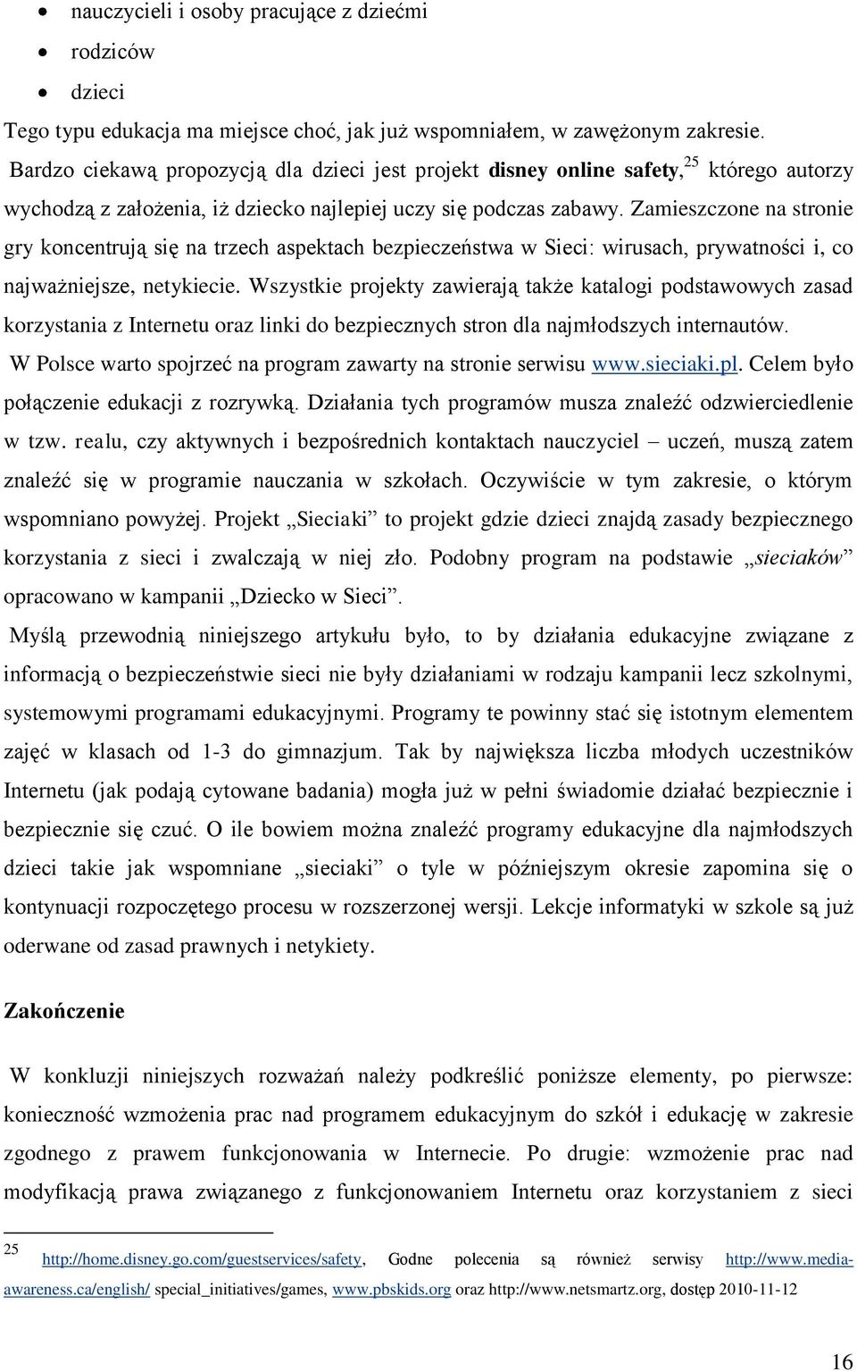 Zamieszczone na stronie gry koncentrują się na trzech aspektach bezpieczeństwa w Sieci: wirusach, prywatności i, co najważniejsze, netykiecie.