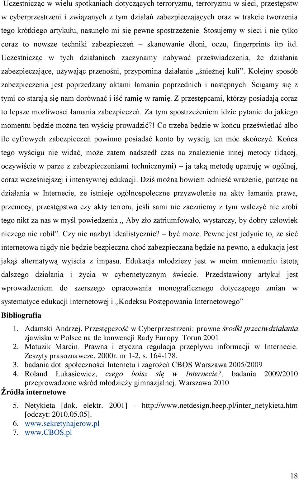 Uczestnicząc w tych działaniach zaczynamy nabywać przeświadczenia, że działania zabezpieczające, używając przenośni, przypomina działanie śnieżnej kuli.