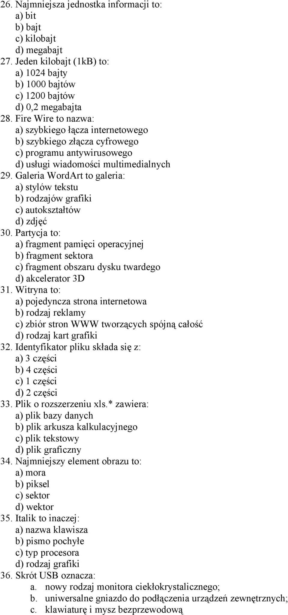 Galeria WordArt to galeria: a) stylów tekstu b) rodzajów grafiki c) autokształtów d) zdjęć 30.