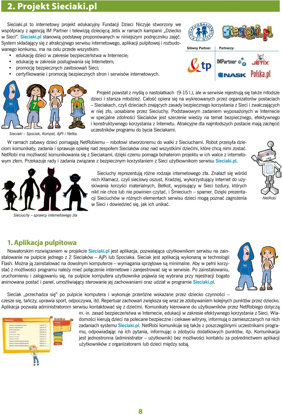 pl to internetowy projekt edukacyjny Fundacji Dzieci Niczyje stworzony m.in. we współpracy z agencją IM Partner, telewizją dziecięcą Jetix, w ramach kampanii Dziecko w Sieci.