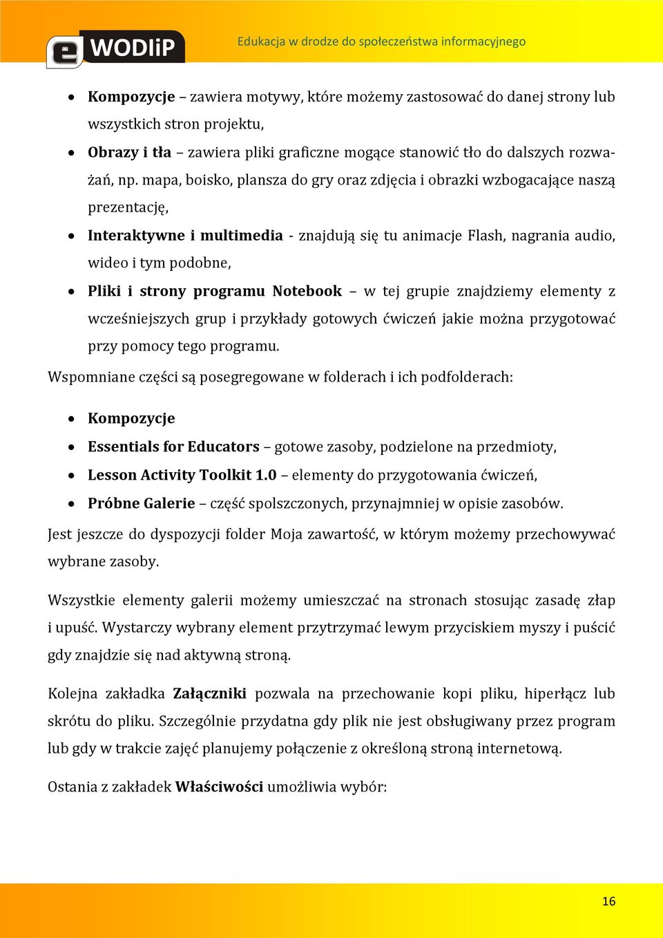 programu Notebook w tej grupie znajdziemy elementy z wcześniejszych grup i przykłady gotowych ćwiczeń jakie można przygotować przy pomocy tego programu.