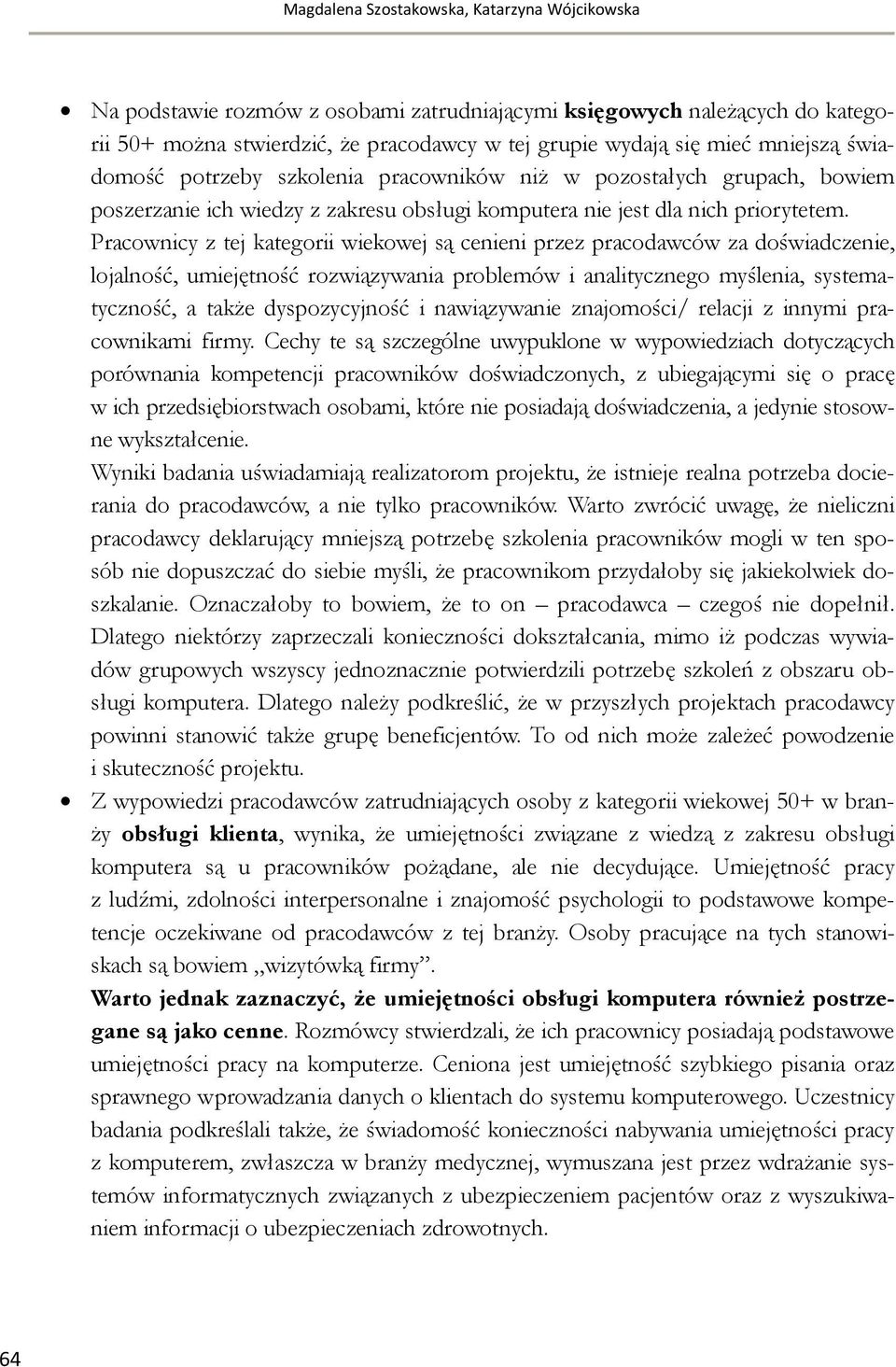 Pracownicy z tej kategorii wiekowej są cenieni przez pracodawców za doświadczenie, lojalność, umiejętność rozwiązywania problemów i analitycznego myślenia, systematyczność, a także dyspozycyjność i