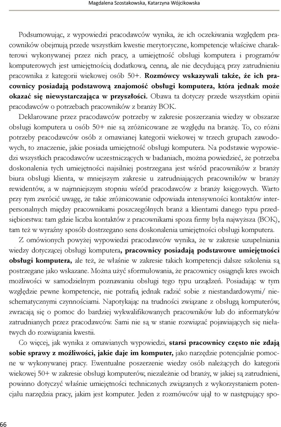 kategorii wiekowej osób 50+. Rozmówcy wskazywali także, że ich pracownicy posiadają podstawową znajomość obsługi komputera, która jednak może okazać się niewystarczająca w przyszłości.