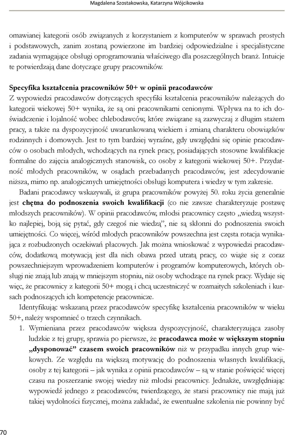 Specyfika kształcenia pracowników 50+ w opinii pracodawców Z wypowiedzi pracodawców dotyczących specyfiki kształcenia pracowników należących do kategorii wiekowej 50+ wynika, że są oni pracownikami