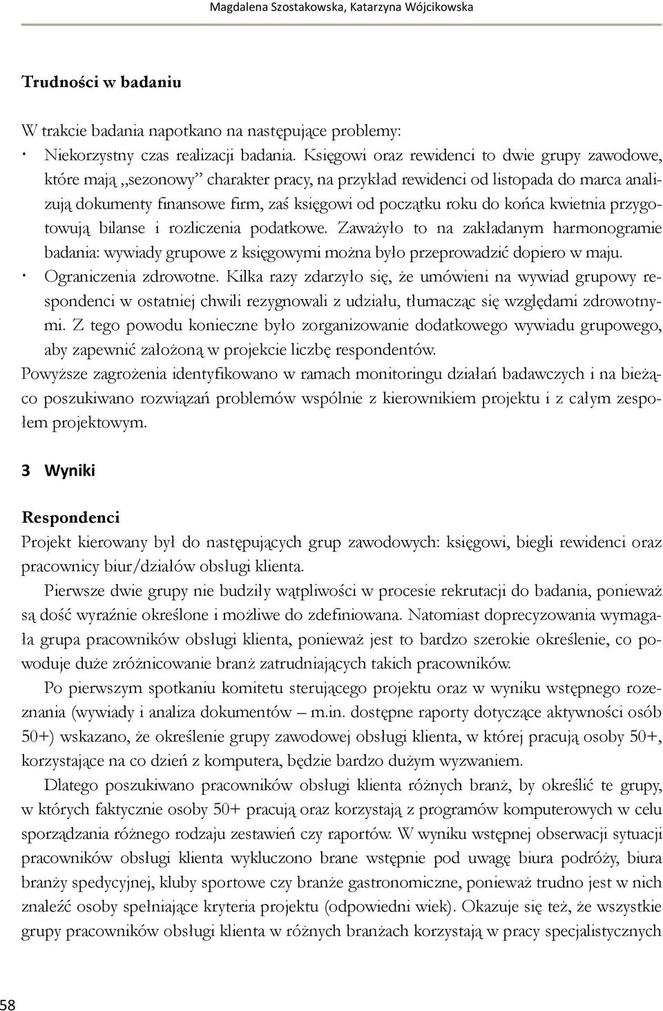 końca kwietnia przygotowują bilanse i rozliczenia podatkowe. Zaważyło to na zakładanym harmonogramie badania: wywiady grupowe z księgowymi można było przeprowadzić dopiero w maju.