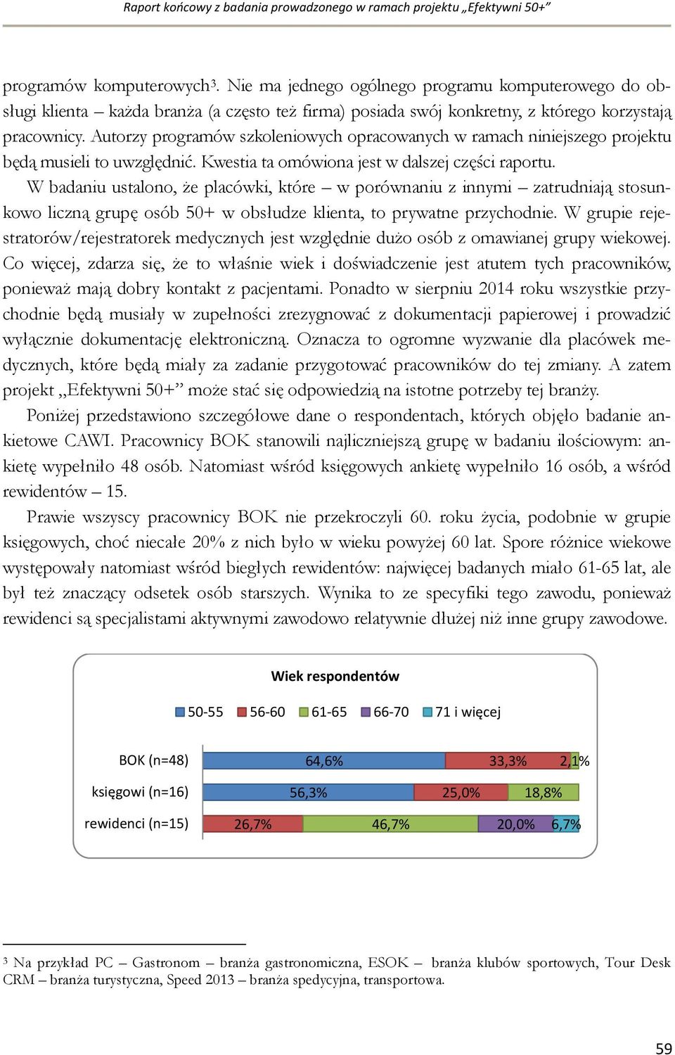 Autorzy programów szkoleniowych opracowanych w ramach niniejszego projektu będą musieli to uwzględnić. Kwestia ta omówiona jest w dalszej części raportu.