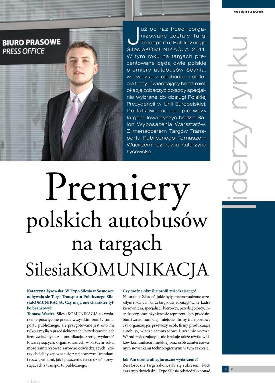 Zwiedzający będą mieli okazję zobaczyć pojazdy specjalnie wybrane do obsługi Polskiej Prezydencji w Unii Europejskiej. Dodatkowo po raz pierwszy targom towarzyszyć będzie Salon Wyposażenia Warsztatów.