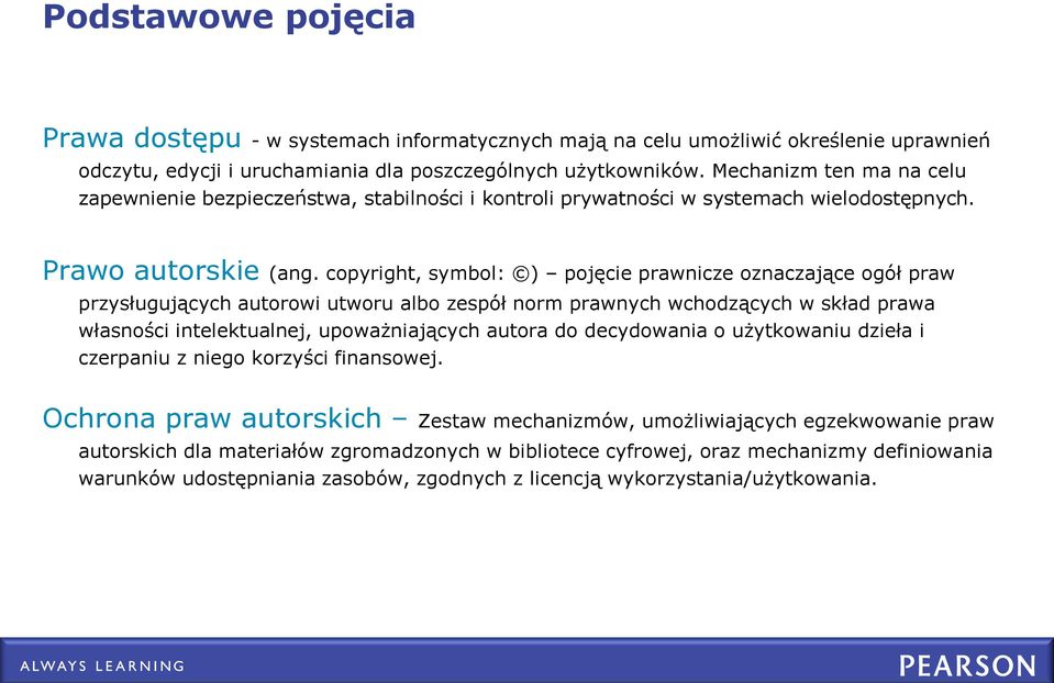 copyright, symbol: ) pojęcie prawnicze oznaczające ogół praw przysługujących autorowi utworu albo zespół norm prawnych wchodzących w skład prawa własności intelektualnej, upoważniających autora do