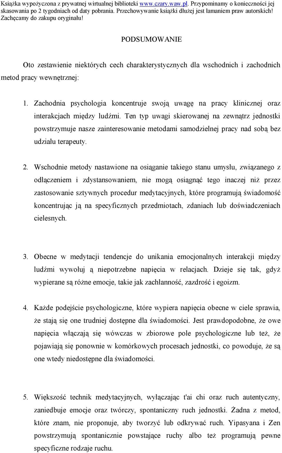 Ten typ uwagi skierowanej na zewnątrz jednostki powstrzymuje nasze zainteresowanie metodami samodzielnej pracy nad sobą bez udziału terapeuty. 2.