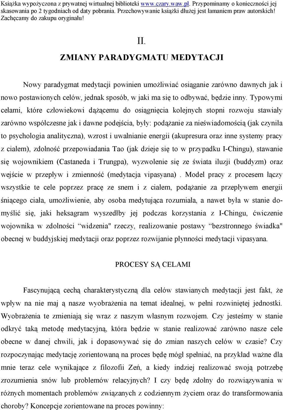 analityczna), wzrost i uwalnianie energii (akupresura oraz inne systemy pracy z ciałem), zdolność przepowiadania Tao (jak dzieje się to w przypadku I-Chingu), stawanie się wojownikiem (Castaneda i