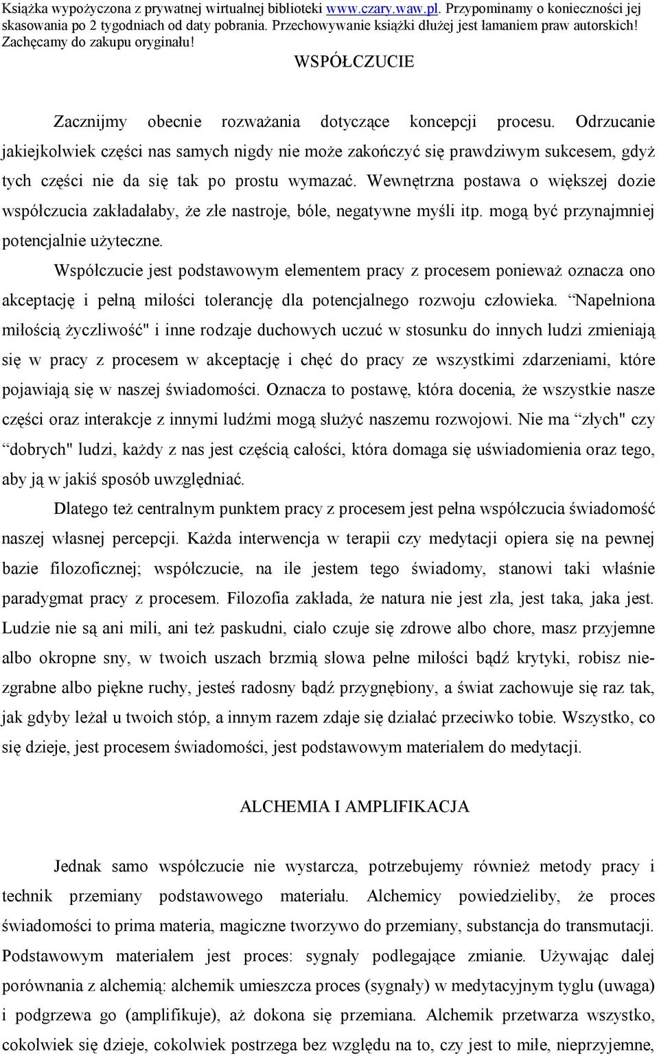 Wewnętrzna postawa o większej dozie współczucia zakładałaby, że złe nastroje, bóle, negatywne myśli itp. mogą być przynajmniej potencjalnie użyteczne.