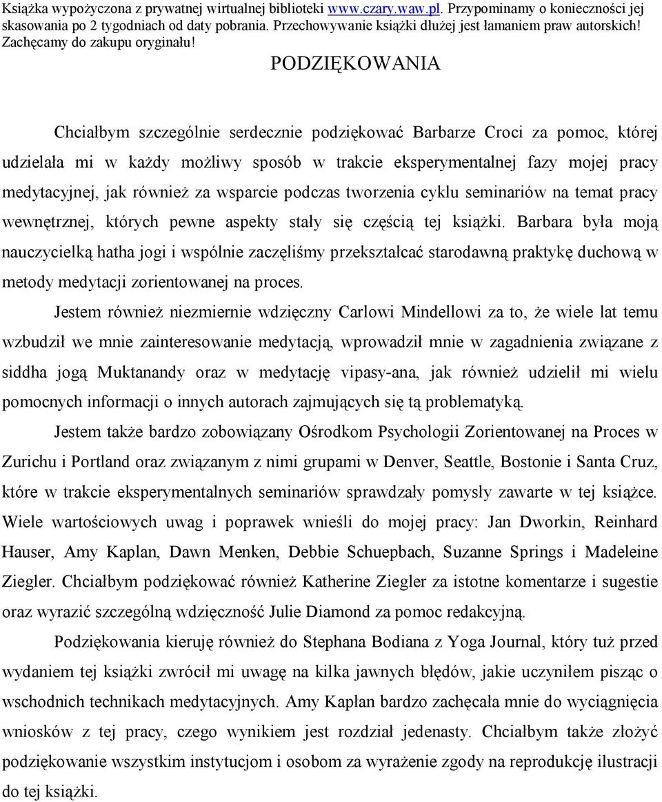 Barbara była moją nauczycielką hatha jogi i wspólnie zaczęliśmy przekształcać starodawną praktykę duchową w metody medytacji zorientowanej na proces.