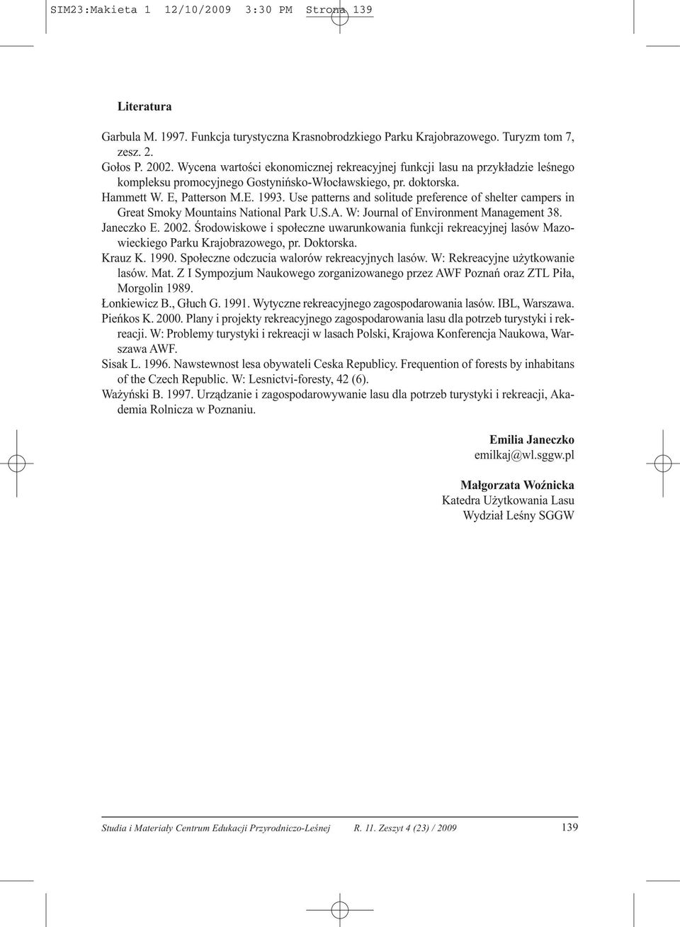 Use patterns and solitude preference of shelter campers in Great Smoky Mountains National Park U.S.A. W: Journal of Environment Management 38. Janeczko E. 2002.